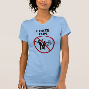 Ich hasse Spaß T-Shirt
