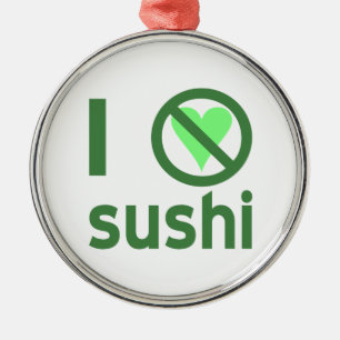 Ich hasse Sushi Keine Liebe  Ornament Aus Metall