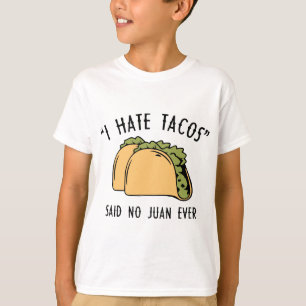 Ich hasse Tacos – sagte kein Juan jemals T-Shirt