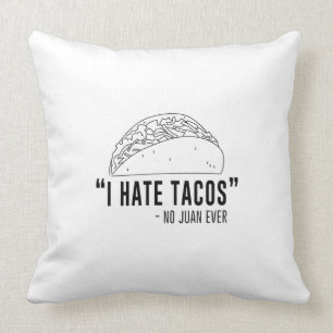Ich hasse Tacos, sagte keinen Juan überhaupt Kissen