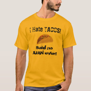 Ich hasse TACOS. Sagte keinen Juan überhaupt T-Shirt