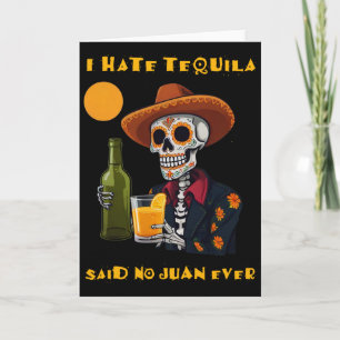 Ich hasse Tequila, sagte kein Juan jemals Lustiges Karte