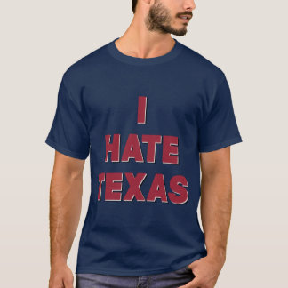 Ich hasse Texas T-Shirt