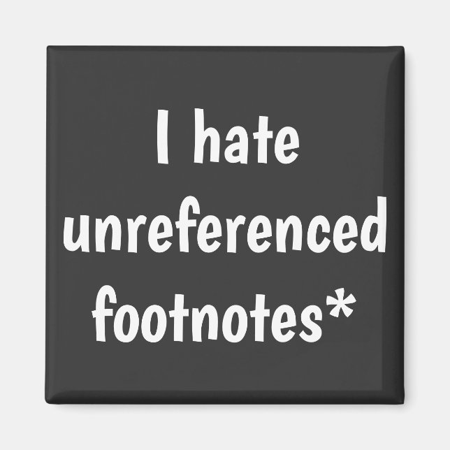 Ich hasse unreferenzierte Fußnoten Magnet (Vorne)