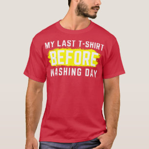 Ich hasse Wäsche mein letztes Thirt, bevor ich den T-Shirt