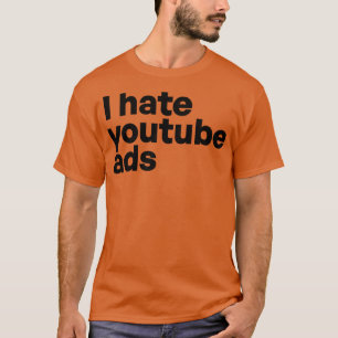 Ich hasse YouTube-Werbung T-Shirt