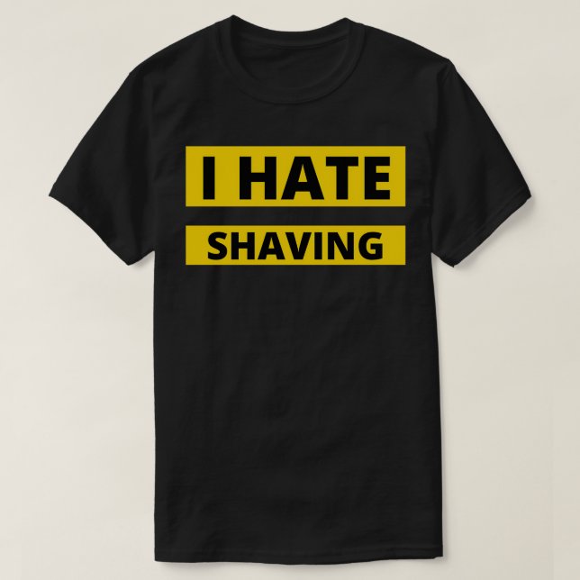 Ich hasse Zitate und Werbeartikel von Shave Beard T-Shirt (Design vorne)