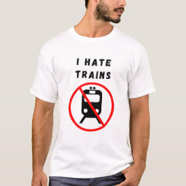 Ich hasse Züge T-Shirt