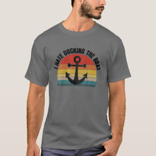 Ich hasste es, das Boot anzudocken, das sonnige Bo T-Shirt