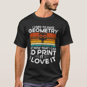 Ich hasste Geometrie, aber jetzt, da ich 3D-Druck  T-Shirt