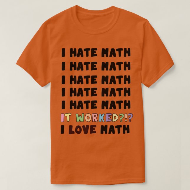 Ich hasste Mathe. Es funktionierte in der Mathemat T-Shirt (Design vorne)