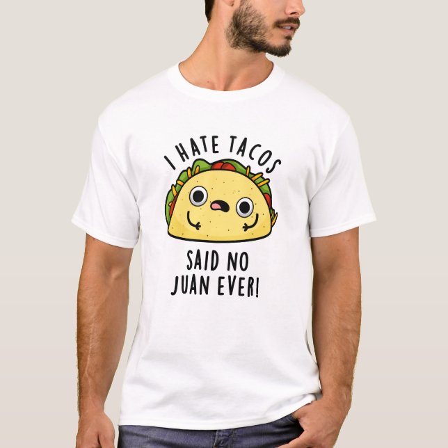 Ich hasste Tacos sagte keine Juan je lustigen Taco T-Shirt (Vorderseite)