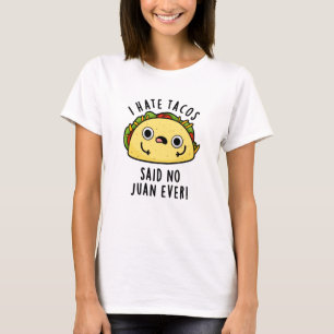Ich hasste Tacos sagte keine Juan je lustigen Taco T-Shirt