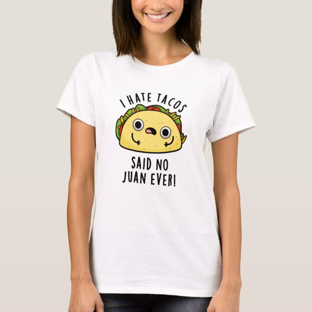 Ich hasste Tacos sagte keine Juan je lustigen Taco T-Shirt (Vorderseite)