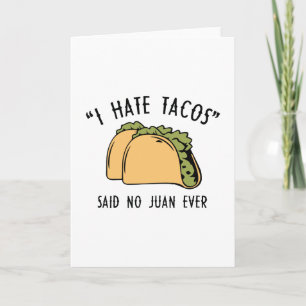 Ich hasste Tacos - sagte nie Juan je Karte