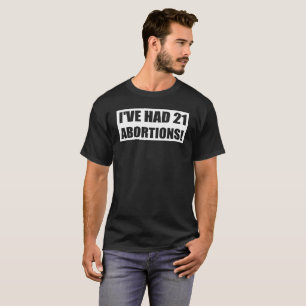 ICH HATTE 21 ABORTIONEN! T-Shirt