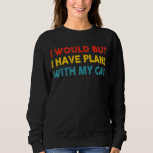 Ich hätte aber Pläne mit meinem Katzenkleid Sweatshirt