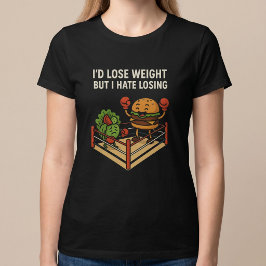 Ich hätte abgenommen, aber ich hasse es zu verlier T-Shirt