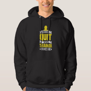 Ich hätte aufgehört, aber mein Trainer kümmert mic Hoodie