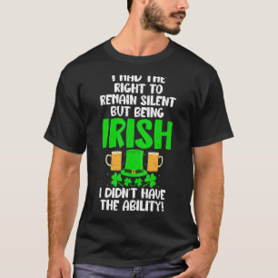 Ich hatte das Recht zu schweigen, aber ich war Iri T-Shirt