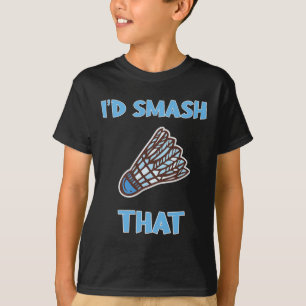 Ich hätte den lustigen Badminton zerschlagen T-Shirt