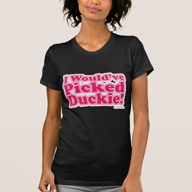 Ich hätte Duckie gepickt! T-Shirt (Vorderseite)