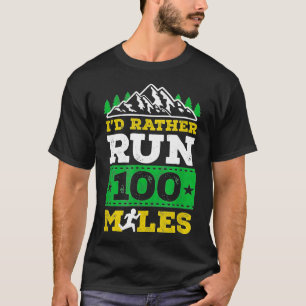 Ich hätte eher 100 Meilen laufen lassen T-Shirt