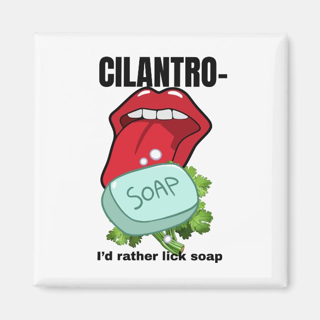 Ich hätte eher Lick Soap - Anti-Cilantro Magnet (Vorne)