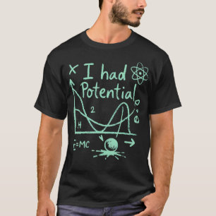 Ich hatte ein lustiges Physik-Witz-Nerd-Potenzial T-Shirt