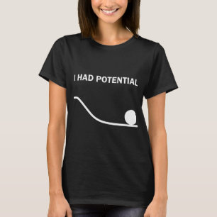 Ich hatte ein Potential-T-Shirt T-Shirt