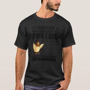 Ich hatte eine Henne, die ihre eigenen Eier zählen T-Shirt