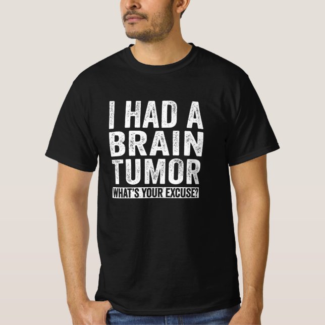 Ich hatte einen Hirntumor, was ist Ihre Entschuldi T-Shirt (Vorderseite)