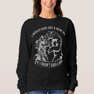 Ich hätte einen Schreibtisch Got, wenn ich nicht s Sweatshirt
