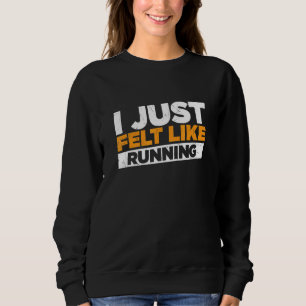 Ich hatte einfach den Eindruck, als würde ich Jogg Sweatshirt