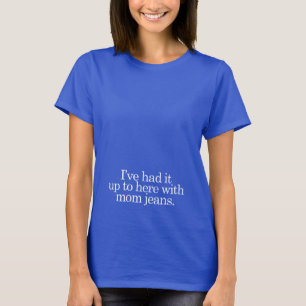 Ich hatte es hier mit Mama-Jeans T-Shirt