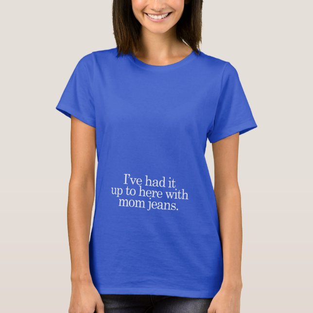 Ich hatte es hier mit Mama-Jeans T-Shirt (Vorderseite)