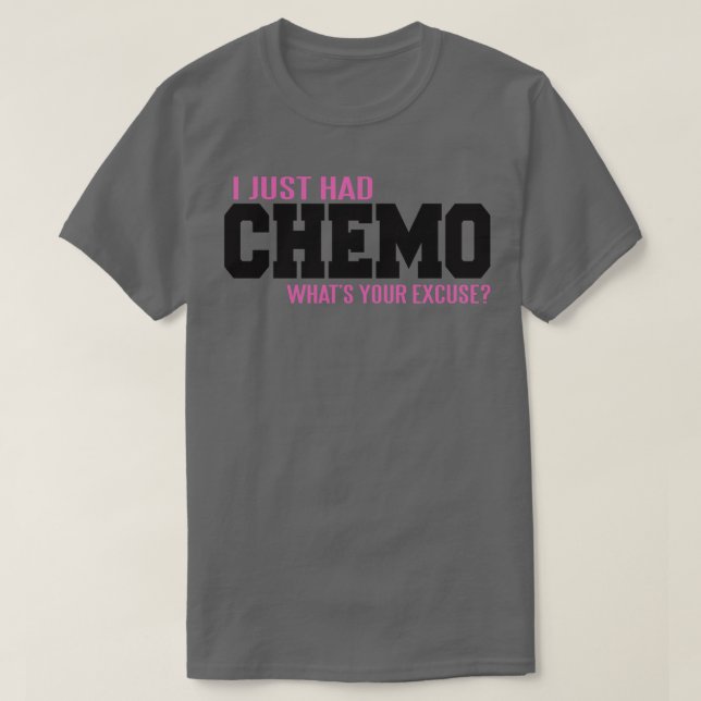 Ich hatte gerade CHEMO, was deine Entschuldigung T-Shirt (Design vorne)