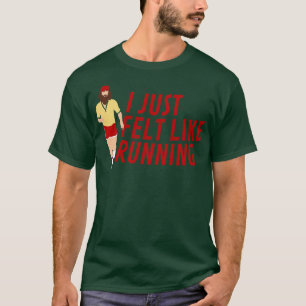 Ich hatte gerade das Gefühl, als ich Forrest Gump T-Shirt
