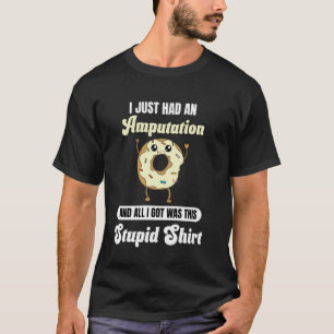 Ich hatte gerade eine Amputations-Erholung Lustige T-Shirt