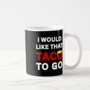 Ich hätte gerne diesen Taco zum Mitnehmen, Impeach Kaffeetasse