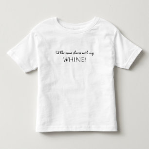Ich hätte gerne etwas Käse mit meinem WHINE! Kleinkind T-shirt