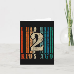 Ich hatte Hair vor 2 Kindern - Funny Ld Vater Karte