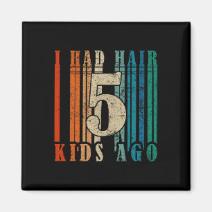 Ich hatte Hair vor 5 Kindern - Funny Ld Vater Magnet