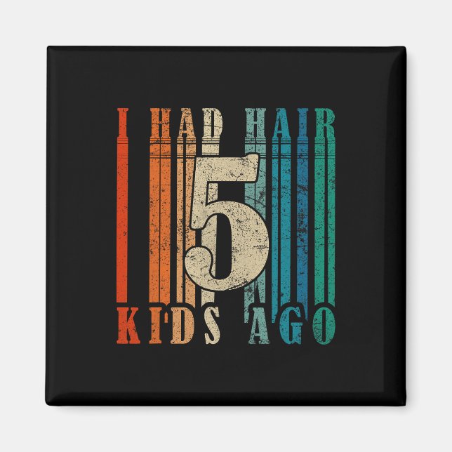 Ich hatte Hair vor 5 Kindern - Funny Ld Vater Magnet (Vorne)