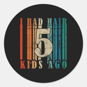 Ich hatte Hair vor 5 Kindern - Funny Ld Vater Runder Aufkleber