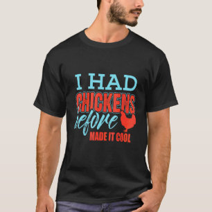 Ich Hatte Hühner Bevor Es Cool Wurde T-Shirt