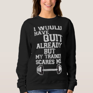 Ich hätte jetzt aufgehört, aber mein Trainer kümme Sweatshirt