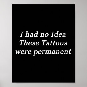 Ich hatte keine Ahnung, dass diese Tattoos dauerha Poster