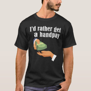 Ich hätte lieber eine Handpay-Spielautomat T-Shirt