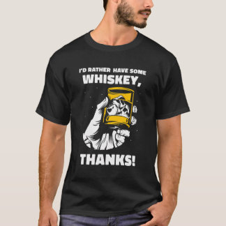 Ich hätte lieber etwas Whiskey, dank Whisky Drinke T-Shirt
